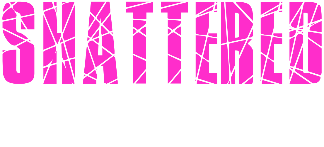 Shattered